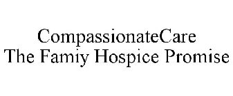 COMPASSIONATECARE THE FAMILY HOSPICE PROMISE