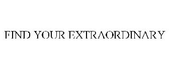 FIND YOUR EXTRAORDINARY