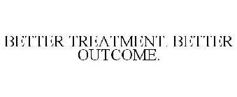 BETTER TREATMENTS. BETTER OUTCOMES.
