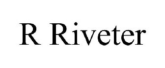 R RIVETER