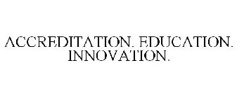 ACCREDITATION. EDUCATION. INNOVATION.