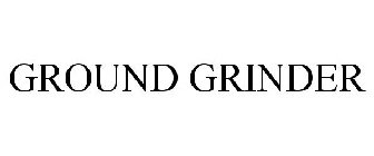 GROUND GRINDER