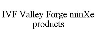 IVF VALLEY FORGE MINXE PRODUCTS