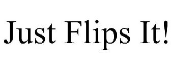 JUST FLIPS IT!