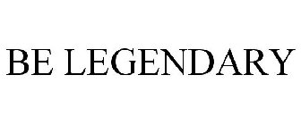 BE LEGENDARY