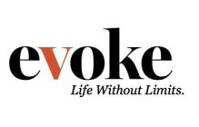 EVOKE LIFE WITHOUT LIMITS.