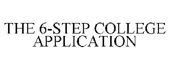 THE 6-STEP COLLEGE APPLICATION