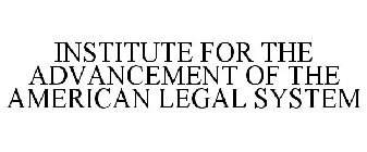 INSTITUTE FOR THE ADVANCEMENT OF THE AMERICAN LEGAL SYSTEM