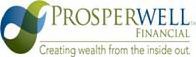 PROSPERWELL FINANCIAL, CREATING WEALTH FROM THE INSIDE OUT.