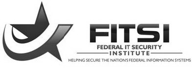 FITSI FEDERAL IT SECURITY INSTITUTE HELPING SECURE THE NATION'S FEDERAL INFORMATION SYSTEMS