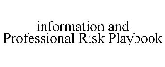 INFORMATION AND PROFESSIONAL RISK PLAYBOOK