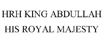 HRH KING ABDULLAH HIS ROYAL MAJESTY