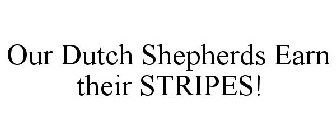 OUR DUTCH SHEPHERDS EARN THEIR STRIPES!