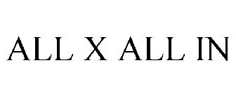 ALL X ALL IN