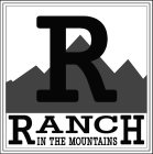 R RANCH IN THE MOUNTAINS
