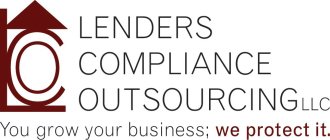 LCO LENDERS COMPLIANCE OUTSOURCING LLC YOU GROW YOUR BUSINESS; WE PROTECT IT.