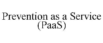 PREVENTION AS A SERVICE (PAAS)