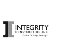 INTEGRITY CONSTRUCTION, INC. ON TIME. ON BUDGET. DONE RIGHT.