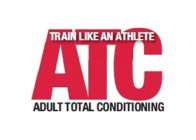 ATC ADULT TOTAL CONDITIONING TRAIN LIKE AN ATHLETE