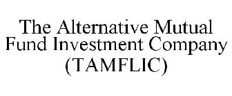 THE ALTERNATIVE MUTUAL FUND INVESTMENT COMPANY (TAMFLIC)