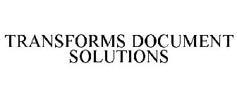 TRANSFORMS DOCUMENT SOLUTIONS
