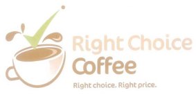 RIGHT CHOICE COFFEE RIGHT CHOICE. RIGHT PRICE.