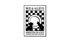 BUD & ALLEY'S RESTAURANT GOOD FOOD. GOOD PEOPLE. GOOD TIMES.