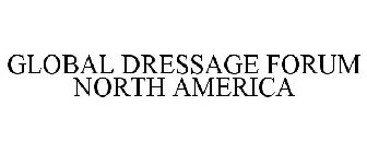 GLOBAL DRESSAGE FORUM NORTH AMERICA