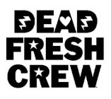 DEAD FRESH CREW