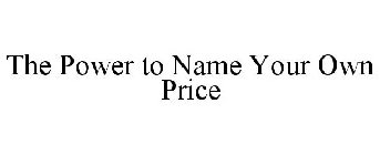 THE POWER TO NAME YOUR OWN PRICE