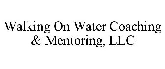 WALKING ON WATER COACHING & MENTORING, LLC