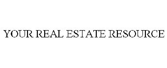 YOUR REAL ESTATE RESOURCE