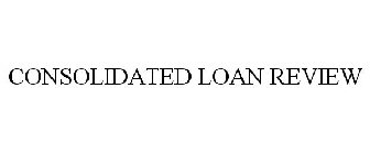 CONSOLIDATED LOAN REVIEW