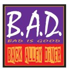 B.A.D. BACK ALLEY DINER BAD IS GOOD