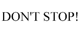 DON'T STOP!
