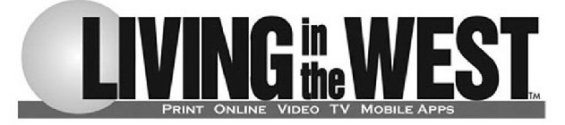 LIVING IN THE WEST PRINT ONLINE VIDEO TV MOBILE APPS