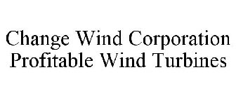 CHANGE WIND CORPORATION PROFITABLE WIND TURBINES