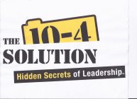 THE 10-4 SOLUTION HIDDEN SECRETS OF LEADERSHIP