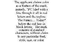 THE APPLICANT CLAIMS COLOR AS A FEATURE OF THE MARK, NAMELY, 