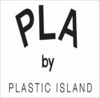 PLA BY PLASTIC ISLAND