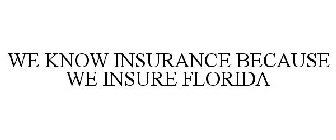 WE KNOW INSURANCE BECAUSE WE INSURE FLORIDA