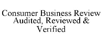 CONSUMER BUSINESS REVIEW AUDITED, REVIEWED & VERIFIED
