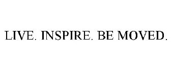 LIVE. INSPIRE. BE MOVED.