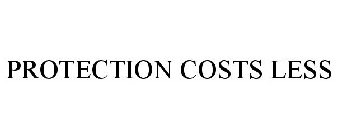 PROTECTION COSTS LESS