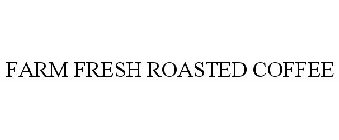 FARM FRESH ROASTED COFFEE