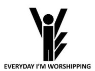 IE EVERYDAY I'M WORSHIPPING