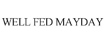 WELL FED MAYDAY