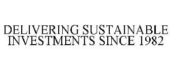 DELIVERING SUSTAINABLE INVESTMENTS SINCE 1982