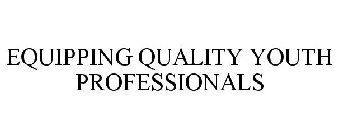 EQUIPPING QUALITY YOUTH PROFESSIONALS