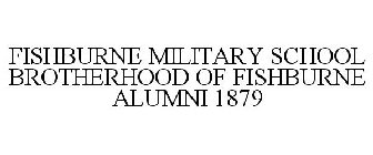 FISHBURNE MILITARY SCHOOL BROTHERHOOD OF FISHBURNE ALUMNI 1879
